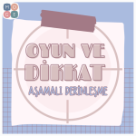Oyun ve Dikkat Aşamalı Derinleşme